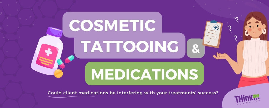 Tech Talk #45: Medications & Cosmetic Tattoo
